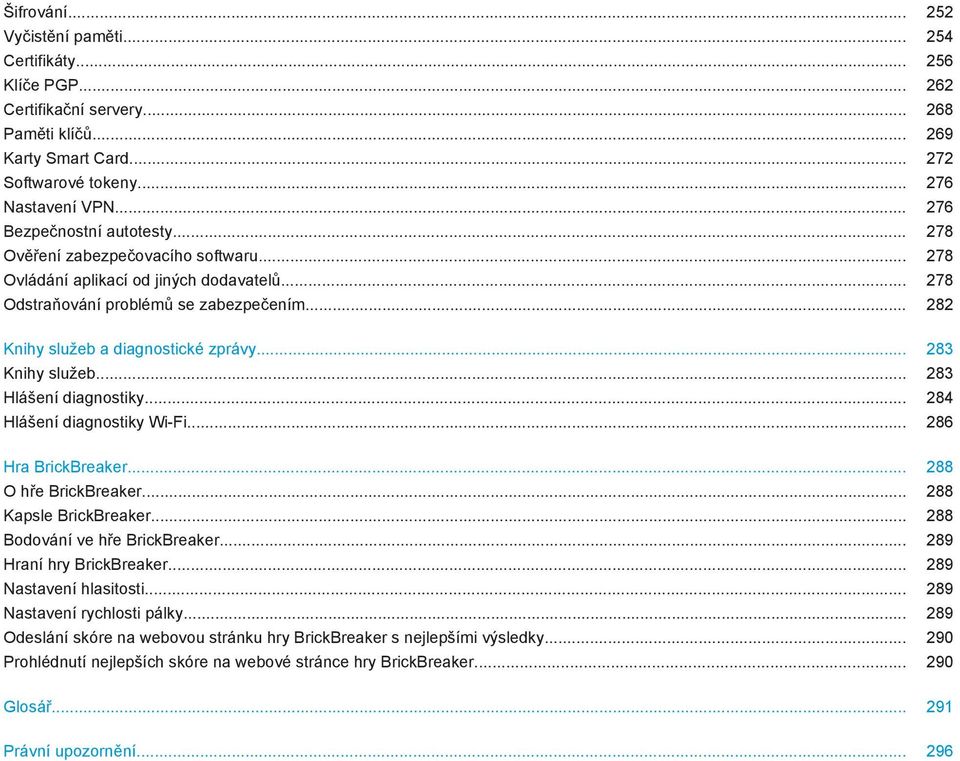 .. 282 Knihy služeb a diagnostické zprávy... 283 Knihy služeb... 283 Hlášení diagnostiky... 284 Hlášení diagnostiky Wi-Fi... 286 Hra BrickBreaker... 288 O hře BrickBreaker... 288 Kapsle BrickBreaker.