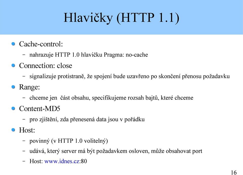 přenosu požadavku Range: chceme jen část obsahu, specifikujeme rozsah bajtů, které chceme Content-MD5 pro