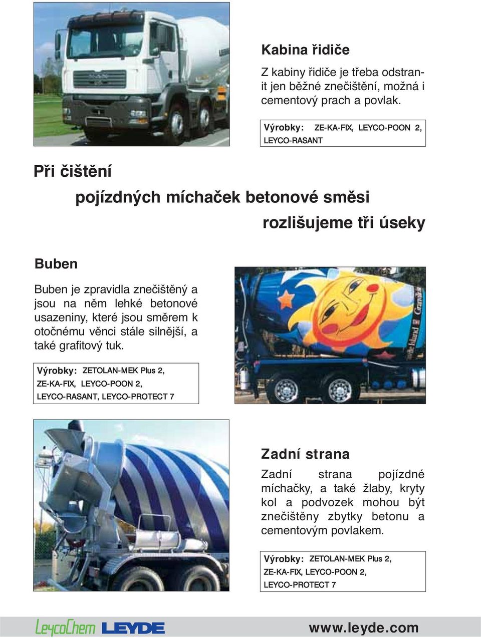 lehké betonové usazeniny, které jsou směrem k otočnému věnci stále silnější, a také grafitový tuk.