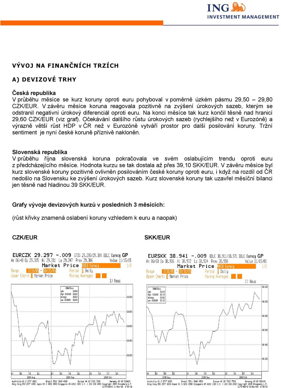 Na konci měsíce tak kurz končil těsně nad hranicí 29,60 CZK/EUR (viz graf).