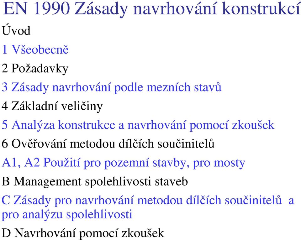 dílčích součinitelů A1, A2 Použití pro pozemní stavby, pro mosty B Management spolehlivosti staveb C