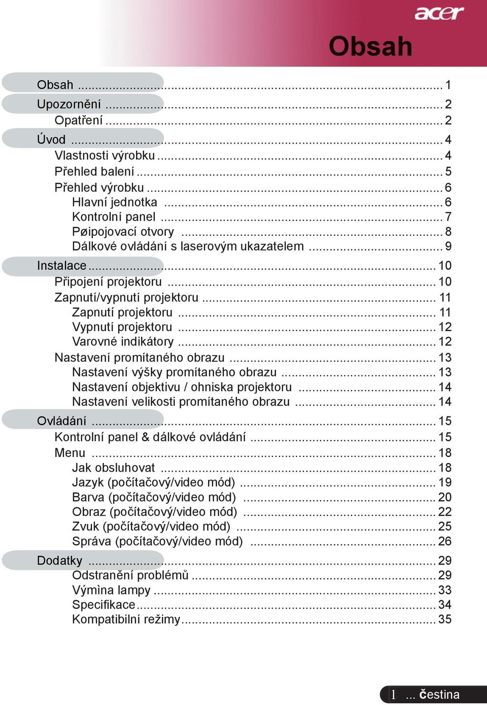.. 12 Nastavení promítaného obrazu... 13 Nastavení výšky promítaného obrazu... 13 Nastavení objektivu / ohniska projektoru... 14 Nastavení velikosti promítaného obrazu... 14 Ovládání.