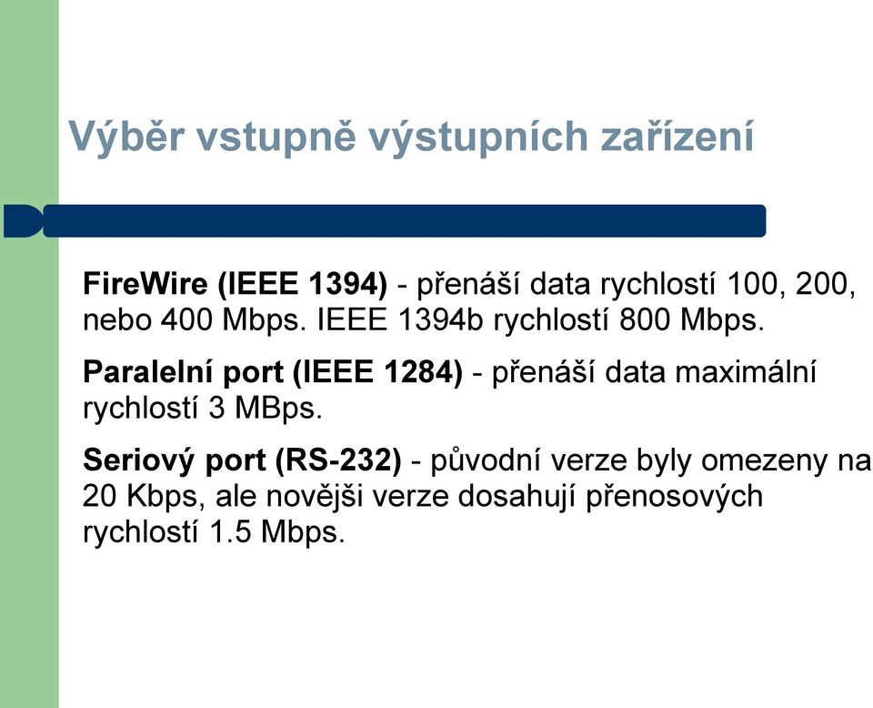 Paralelní port (IEEE 1284) - přenáší data maximální rychlostí 3 MBps.