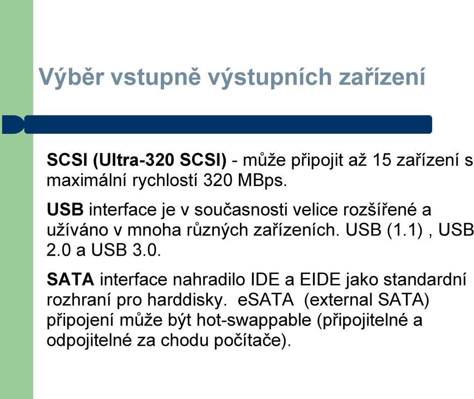 USB interface je v současnosti velice rozšířené a užíváno v mnoha různých zařízeních. USB (1.1), USB 2.