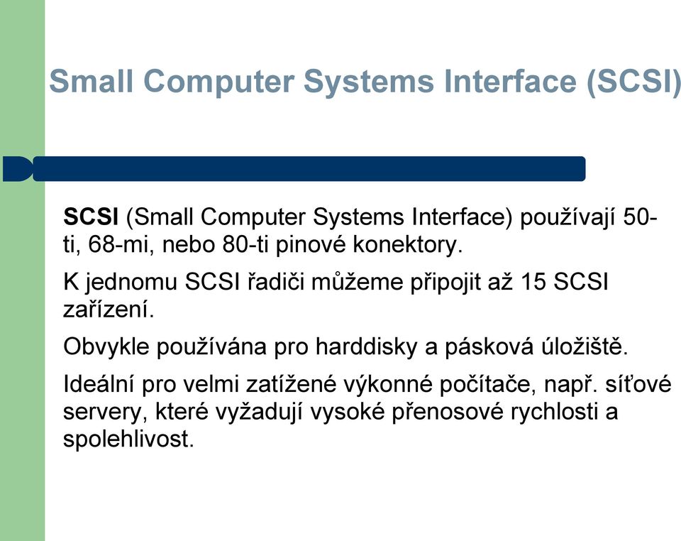 K jednomu SCSI řadiči můžeme připojit až 15 SCSI zařízení.