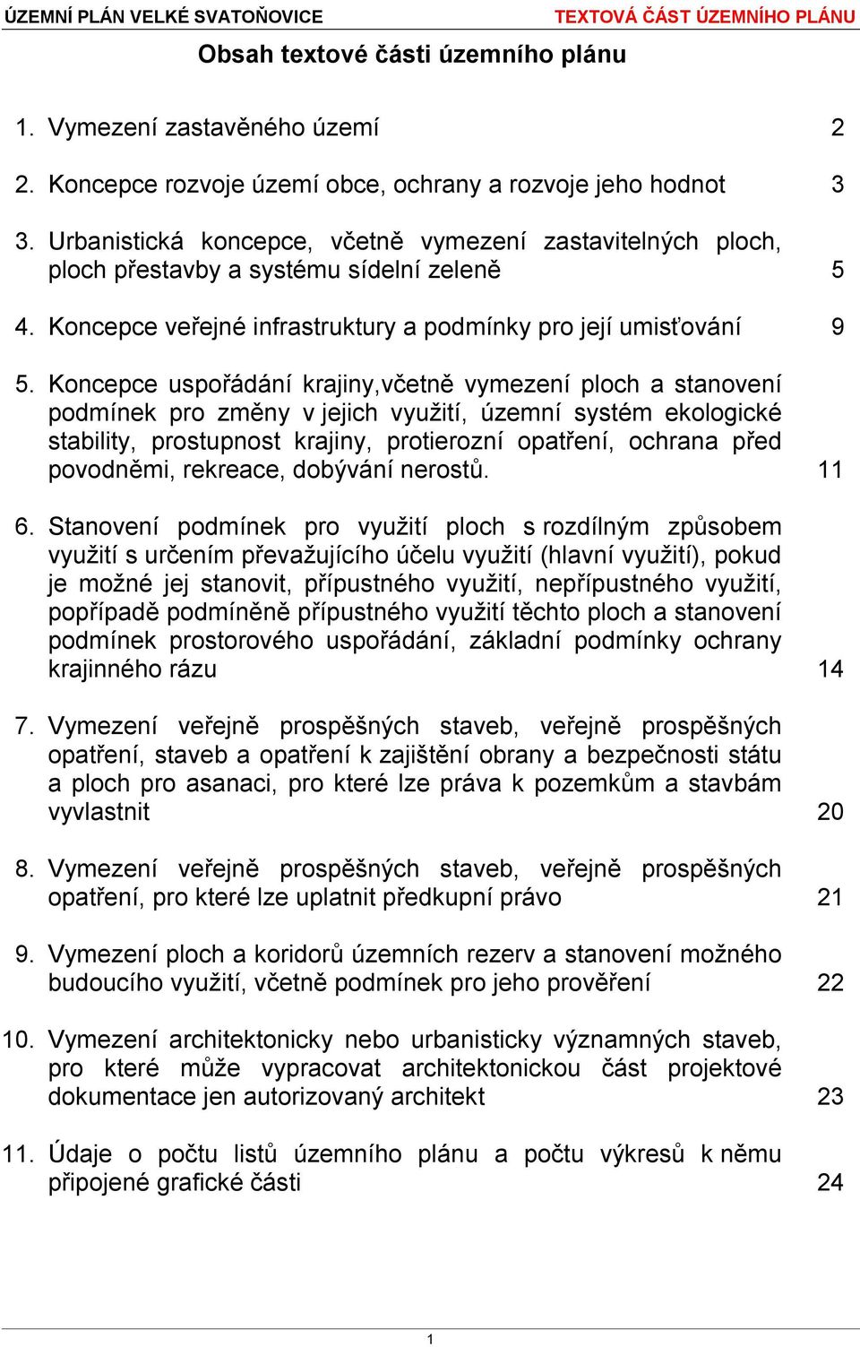 Koncepce uspořádání krajiny,včetně vymezení ploch a stanovení podmínek pro změny v jejich využití, územní systém ekologické stability, prostupnost krajiny, protierozní opatření, ochrana před
