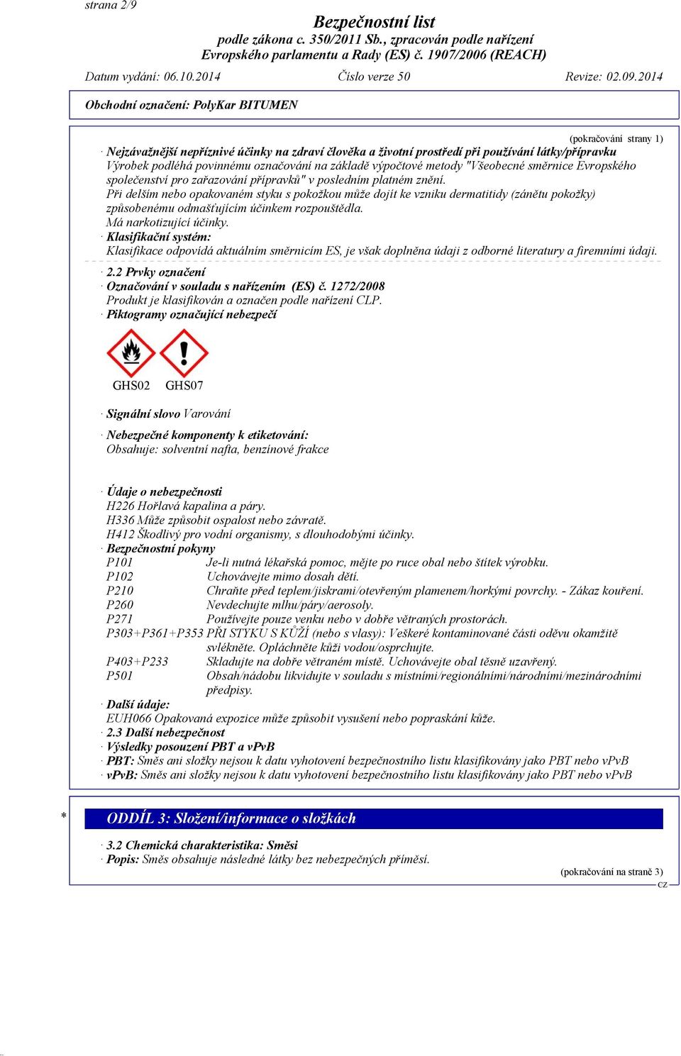 Při delším nebo opakovaném styku s pokožkou může dojít ke vzniku dermatitidy (zánětu pokožky) způsobenému odmašťujícím účinkem rozpouštědla. Má narkotizující účinky.