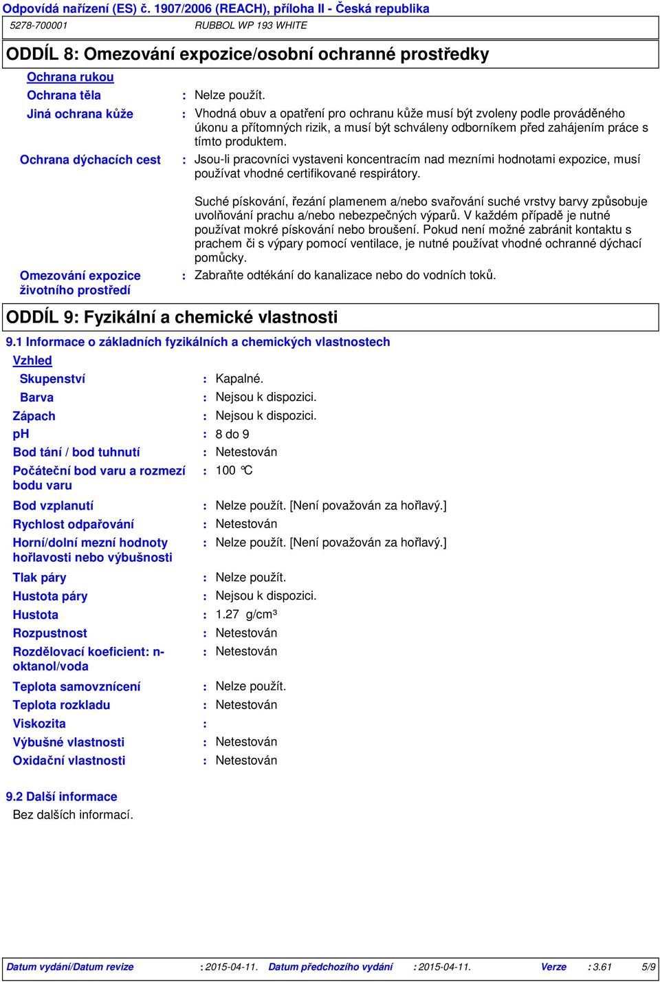 Jsouli pracovníci vystaveni koncentracím nad mezními hodnotami expozice, musí používat vhodné certifikované respirátory.