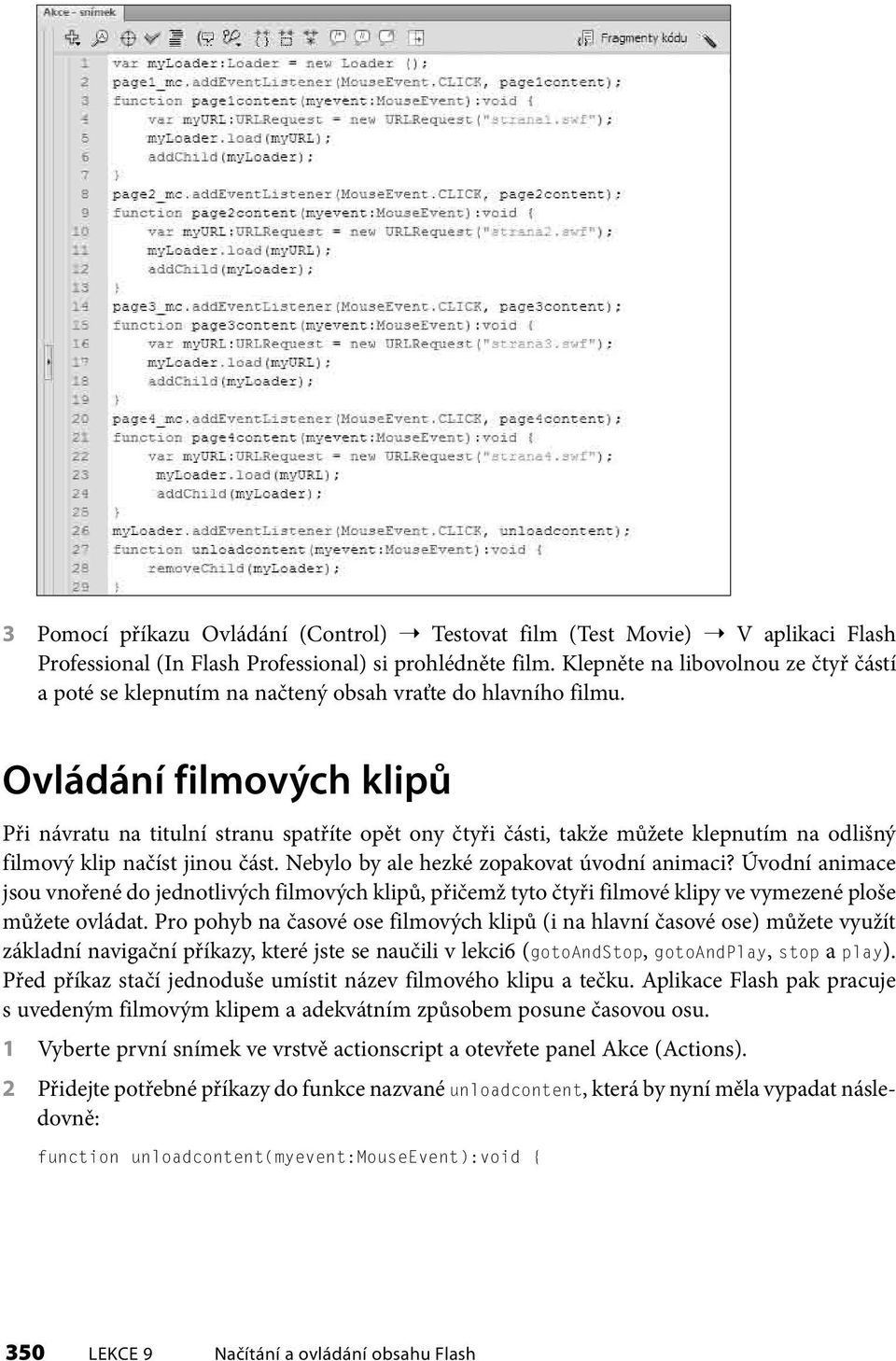 Ovládání filmových klipů Při návratu na titulní stranu spatříte opět ony čtyři části, takže můžete klepnutím na odlišný filmový klip načíst jinou část. Nebylo by ale hezké zopakovat úvodní animaci?