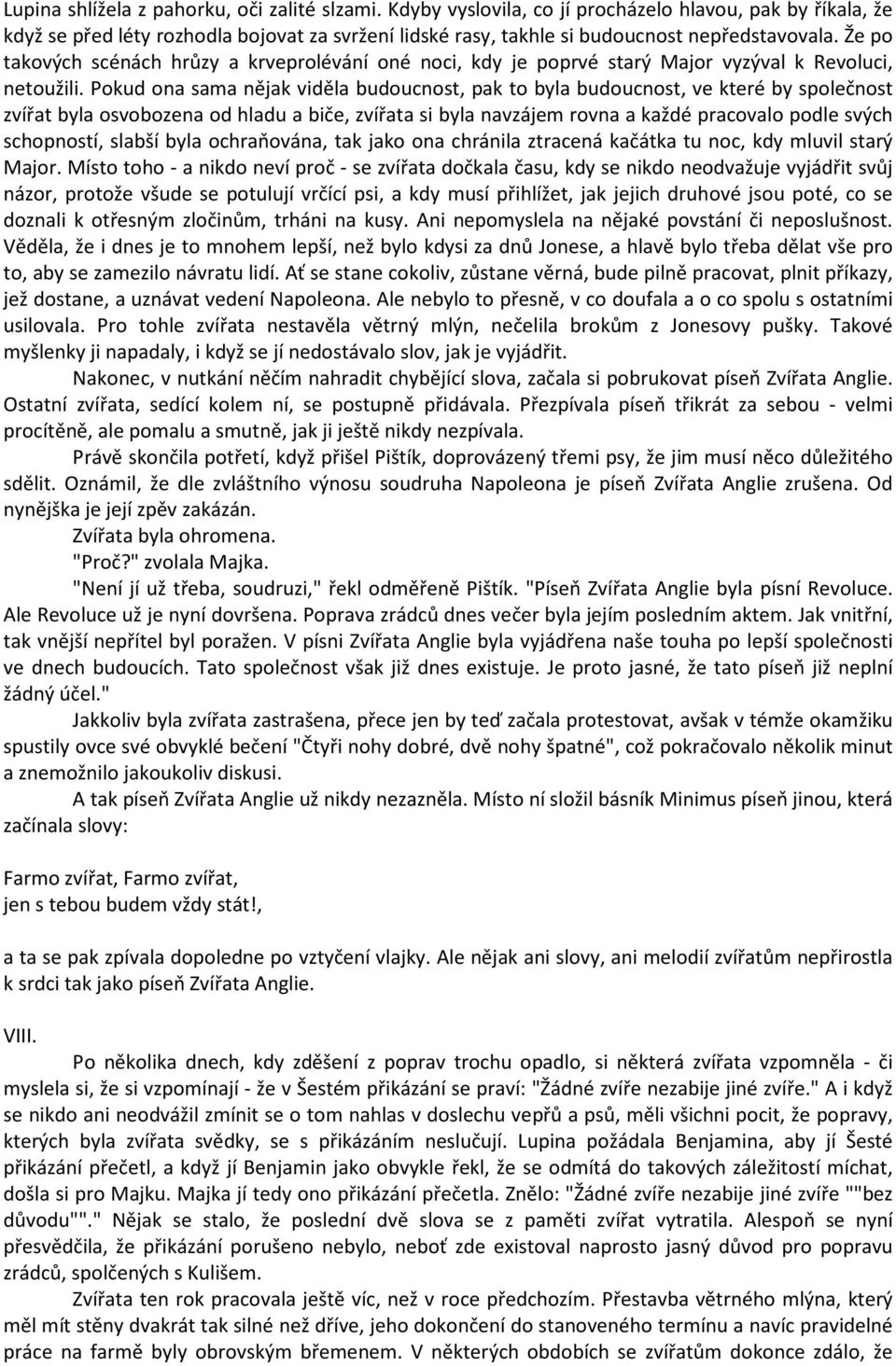 Že po takových scénách hrůzy a krveprolévání oné noci, kdy je poprvé starý Major vyzýval k Revoluci, netoužili.