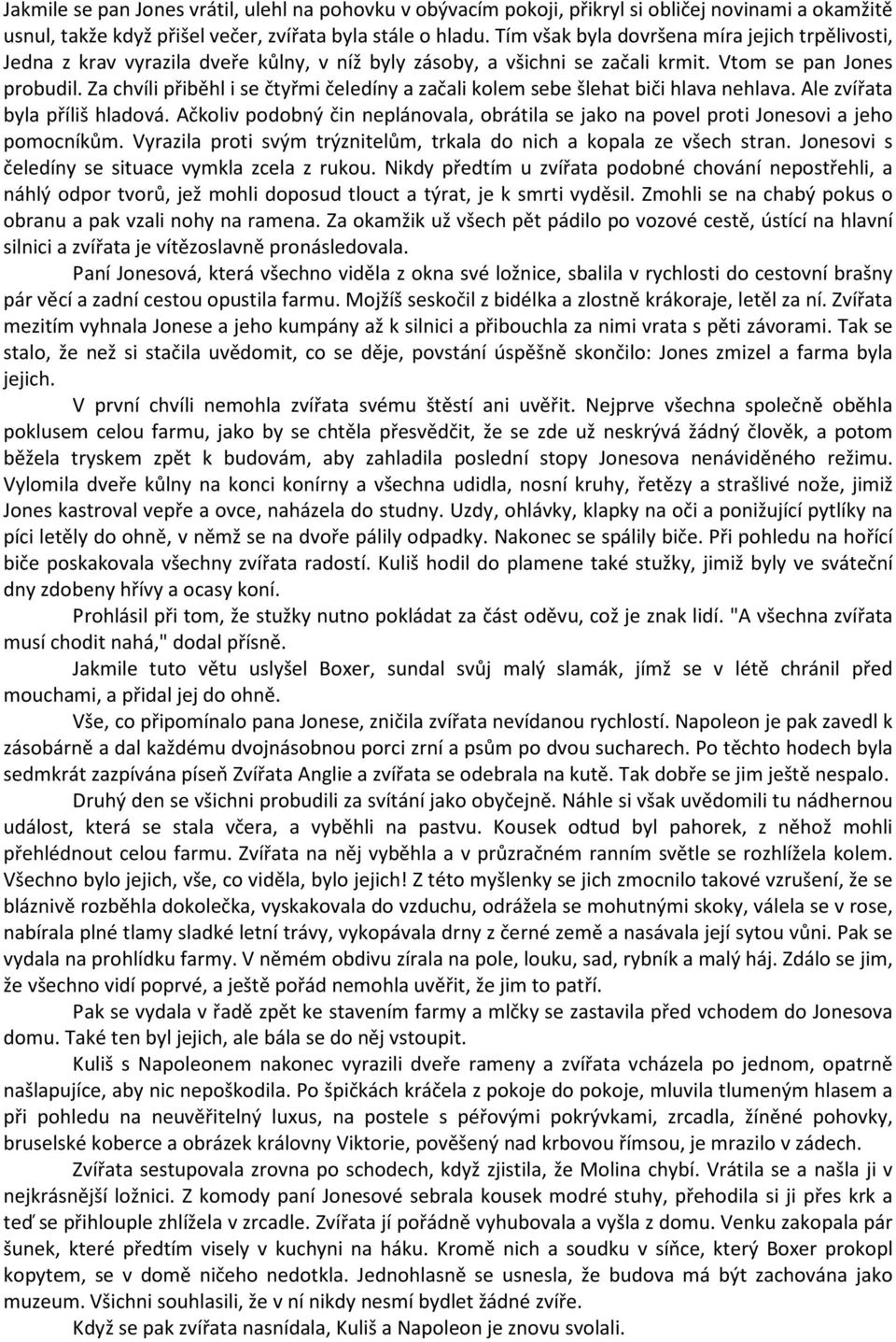 Za chvíli přiběhl i se čtyřmi čeledíny a začali kolem sebe šlehat biči hlava nehlava. Ale zvířata byla příliš hladová.