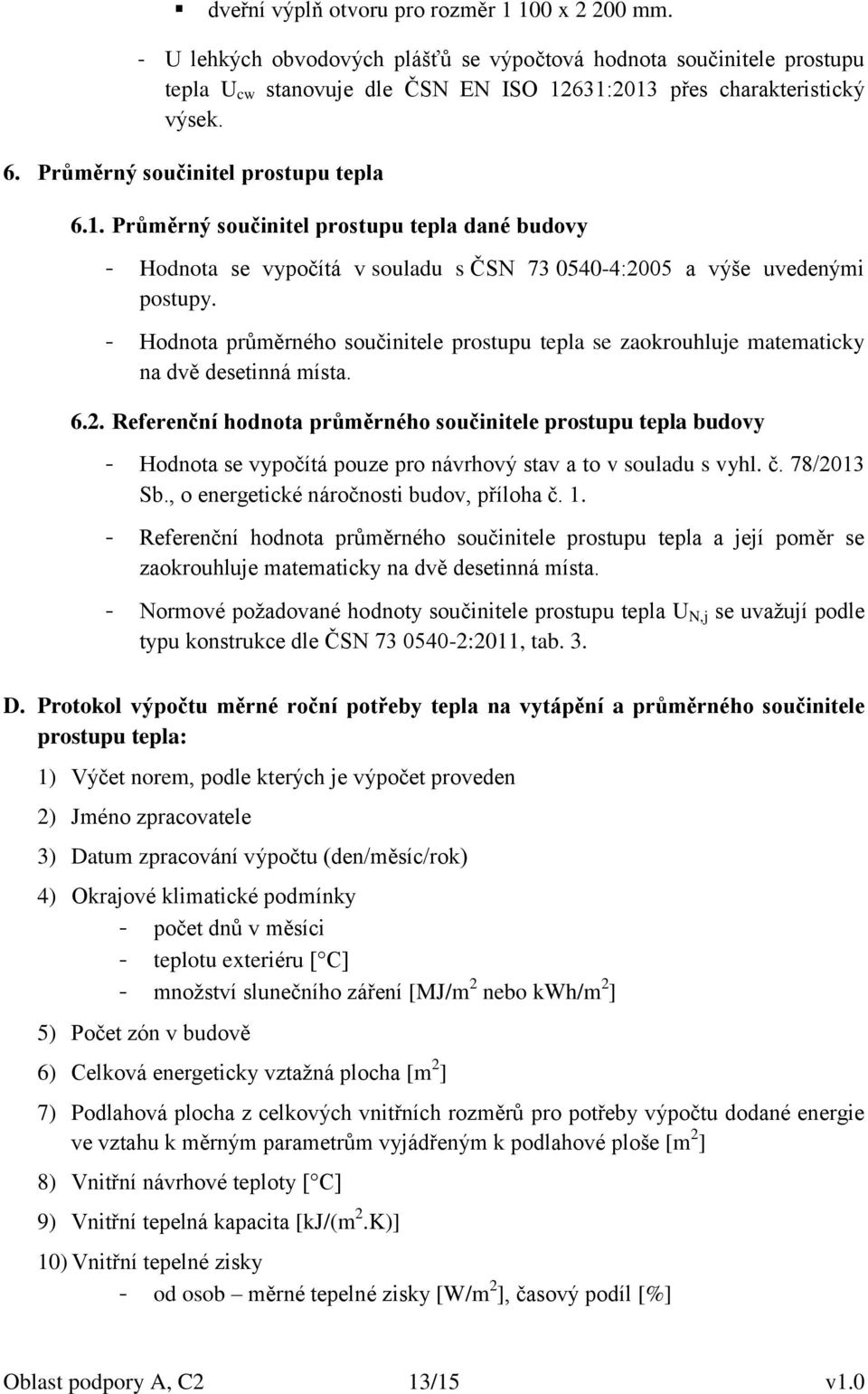 - Hodnota průměrného součinitele prostupu tepla se zaokrouhluje matematicky na dvě desetinná místa. 6.2.