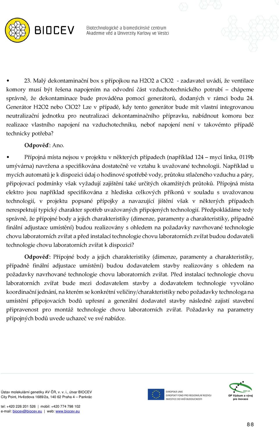 Lze v případě, kdy tento generátor bude mít vlastní integrovanou neutralizační jednotku pro neutralizaci dekontaminačního přípravku, nabídnout komoru bez realizace vlastního napojení na