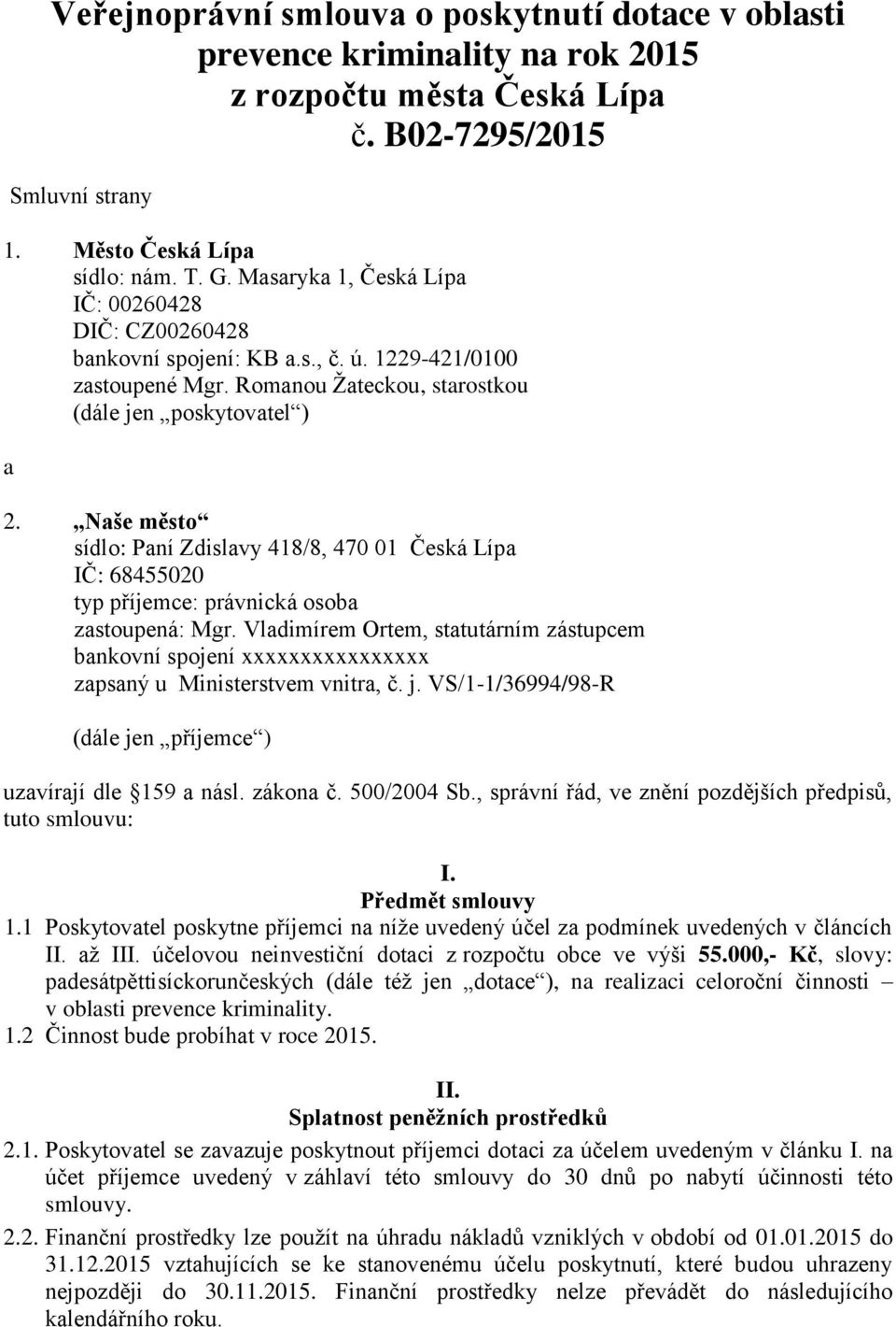 Naše město sídlo: Paní Zdislavy 418/8, 470 01 Česká Lípa IČ: 68455020 typ příjemce: právnická osoba zastoupená: Mgr.