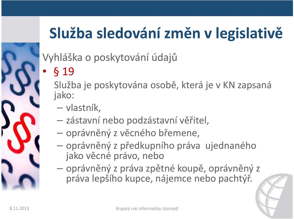 břemene, oprávněný z předkupního práva ujednaného jako věcné právo, nebo oprávněný z práva zpětné