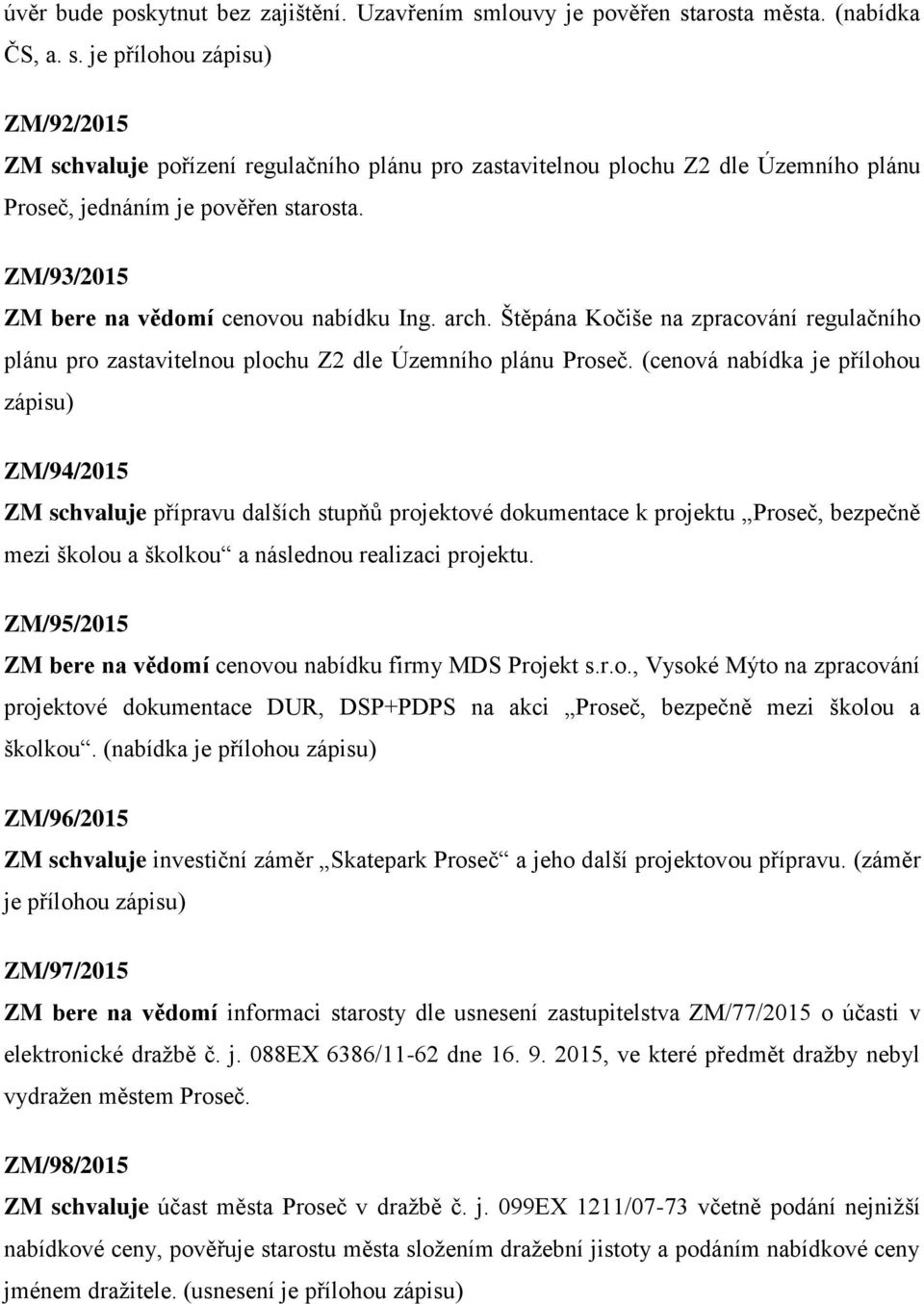 ZM/93/2015 ZM bere na vědomí cenovou nabídku Ing. arch. Štěpána Kočiše na zpracování regulačního plánu pro zastavitelnou plochu Z2 dle Územního plánu Proseč.