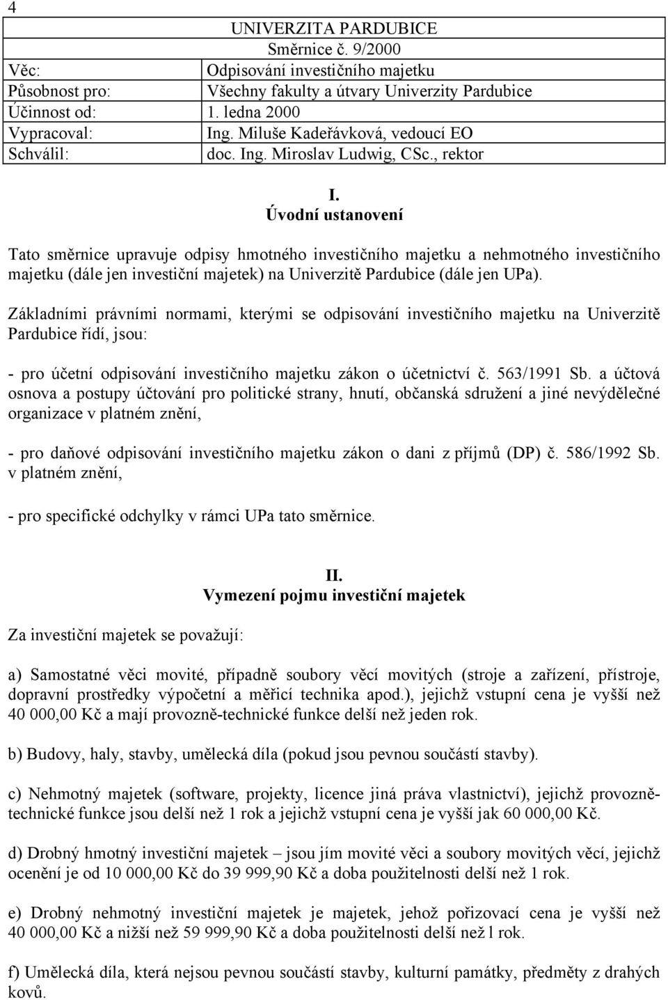 Úvodní ustanovení Tato směrnice upravuje odpisy hmotného investičního majetku a nehmotného investičního majetku (dále jen investiční majetek) na Univerzitě Pardubice (dále jen UPa).