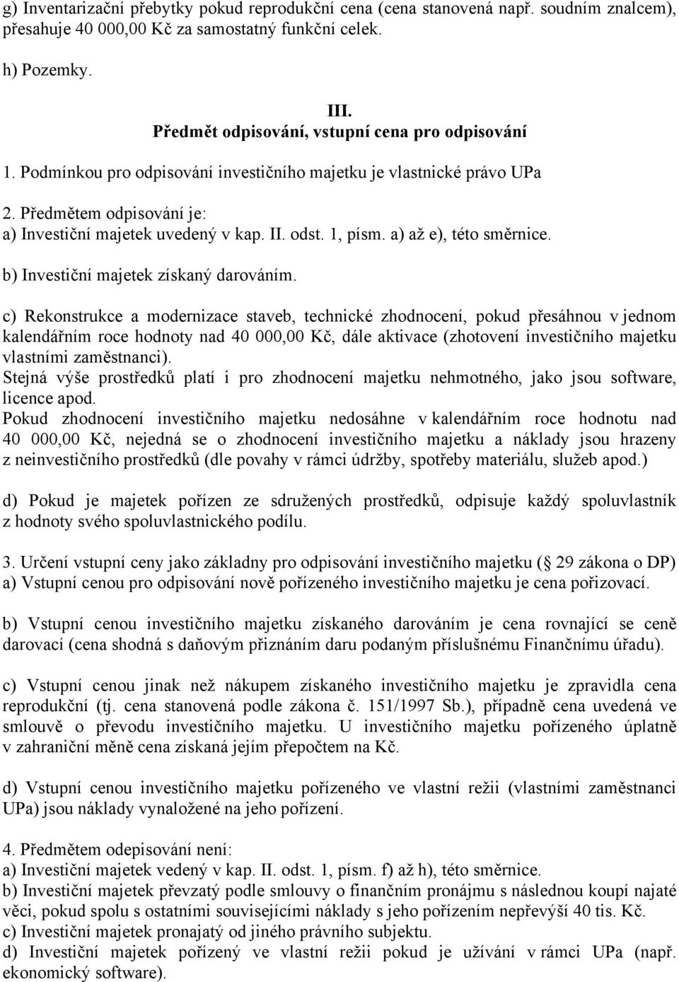 1, písm. a) až e), této směrnice. b) Investiční majetek získaný darováním.