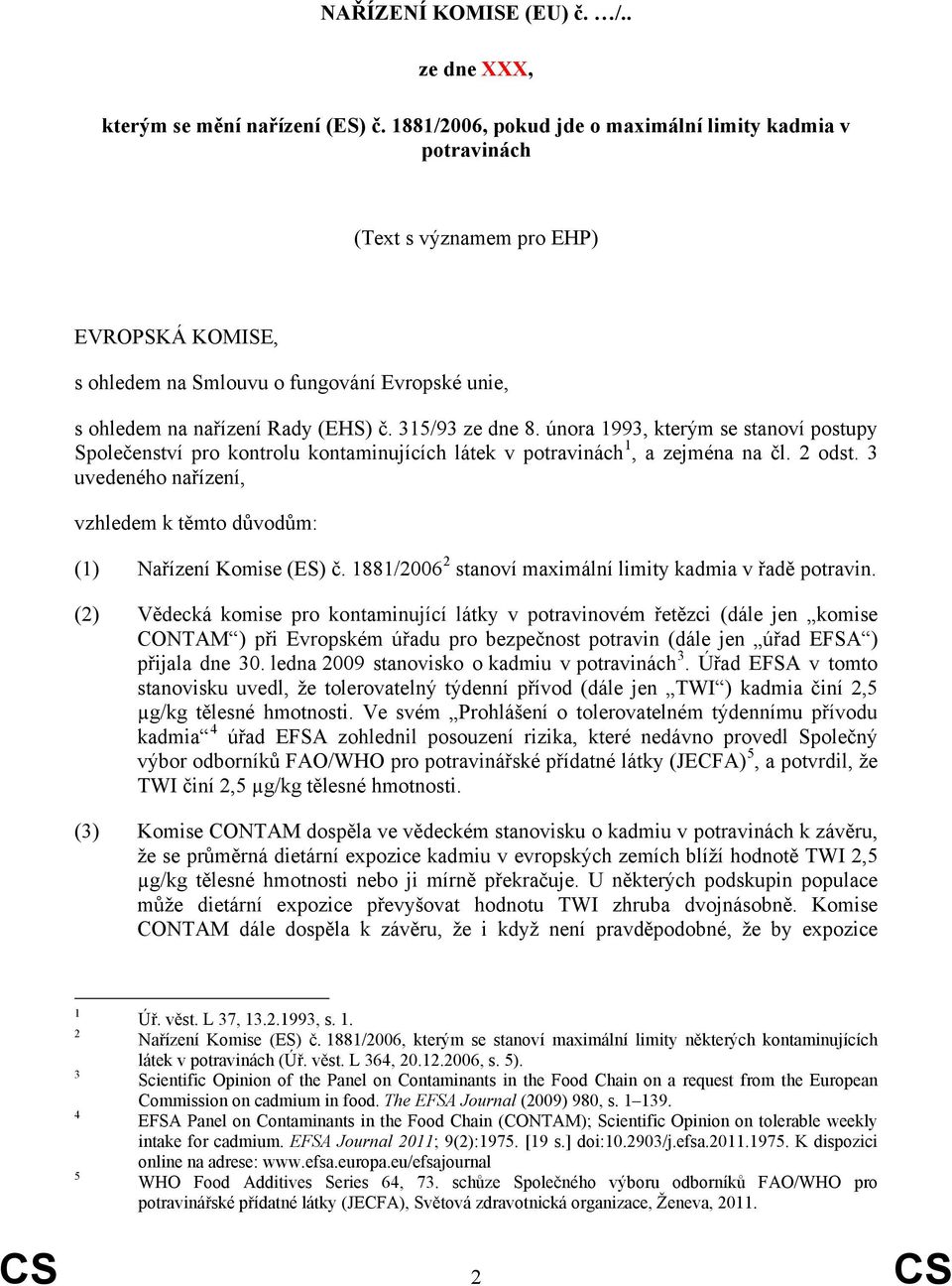 315/93 ze dne 8. února 1993, kterým se stanoví postupy Společenství pro kontrolu kontaminujících látek v potravinách 1, a zejména na čl. 2 odst.