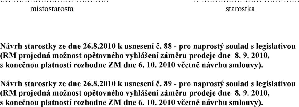 2010, s konečnou platností rozhodne ZM dne 6. 10. 2010 včetně návrhu smlouvy). Návrh starostky ze dne 26.8.