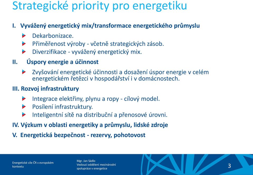 Úspory energie a účinnost Zvyšování energetické účinnosti a dosažení úspor energie v celém energetickém řetězci v hospodářství i v domácnostech. III.