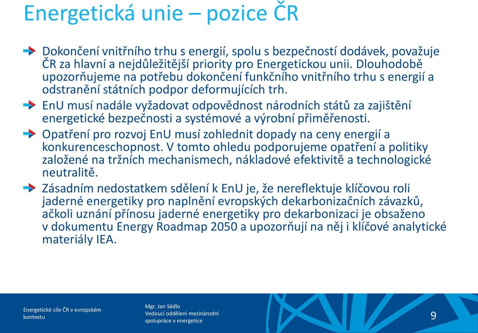 EnU musí nadále vyžadovat odpovědnost národních států za zajištění energetické bezpečnosti a systémové a výrobní přiměřenosti.