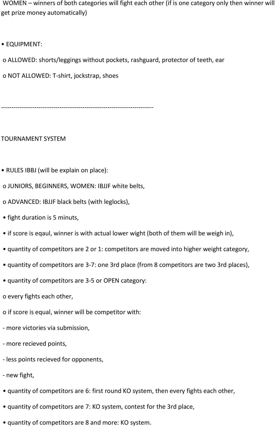 (with leglocks), fight duration is 5 minuts, if score is eqaul, winner is with actual lower wight (both of them will be weigh in), quantity of competitors are 2 or 1: competitors are moved into