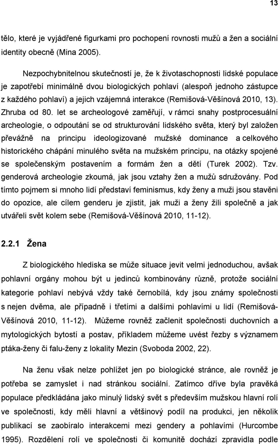 (Remišová-Věšínová 2010, 13). Zhruba od 80.