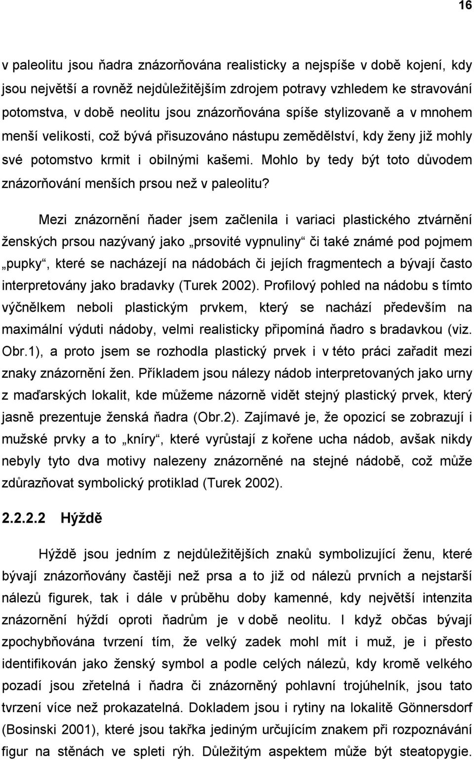 Mohlo by tedy být toto důvodem znázorňování menších prsou než v paleolitu?
