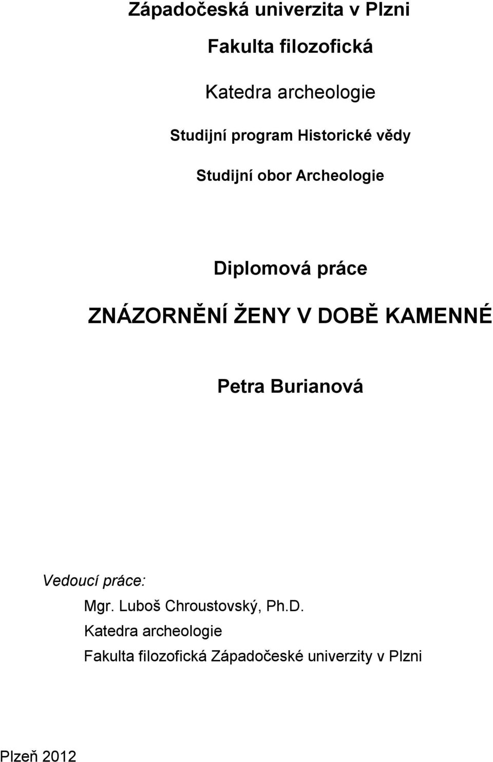 ŽENY V DOBĚ KAMENNÉ Petra Burianová Vedoucí práce: Mgr. Luboš Chroustovský, Ph.