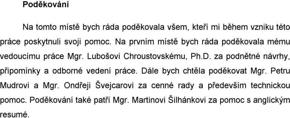 za podnětné návrhy, připomínky a odborné vedení práce. Dále bych chtěla poděkovat Mgr. Petru Mudrovi a Mgr.