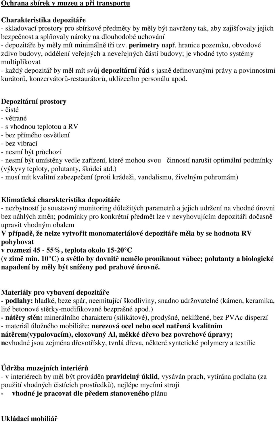 hranice pozemku, obvodové zdivo budovy, oddělení veřejných a neveřejných částí budovy; je vhodné tyto systémy multiplikovat - každý depozitář by měl mít svůj depozitární řád s jasně definovanými