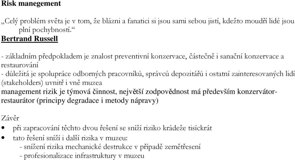 depozitářů i ostatní zainteresovaných lidí (stakeholders) uvnitř i vně muzea management rizik je týmová činnost, největší zodpovědnost má především konzervátorrestaurátor (principy