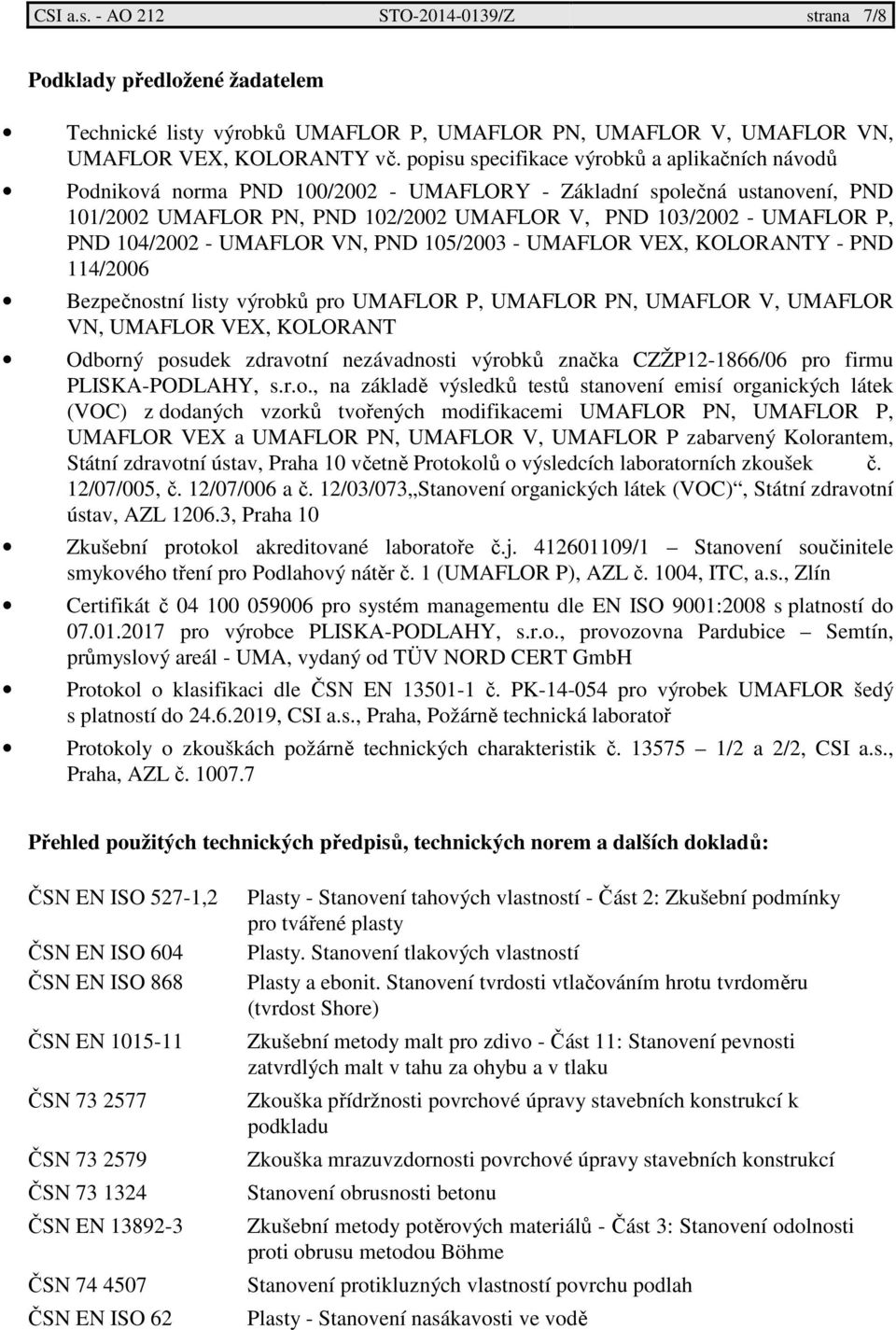 Podniková norma PND 100/2002 - UMAFLORY - Základní společná ustanovení, PND 101/2002 UMAFLOR PN, PND 102/2002 UMAFLOR V, PND 103/2002 - UMAFLOR P, PND 104/2002 - UMAFLOR VN, PND 105/2003 -, KOLORANTY