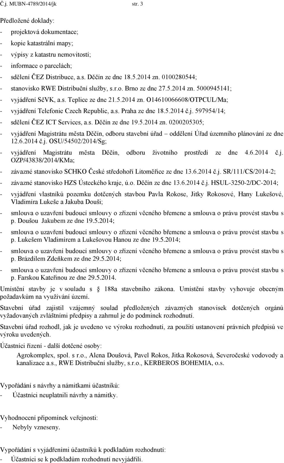 s. Praha ze dne 18.5.2014 č.j. 597954/14; - sdělení ČEZ ICT Services, a.s. Děčín ze dne 19.5.2014 zn.