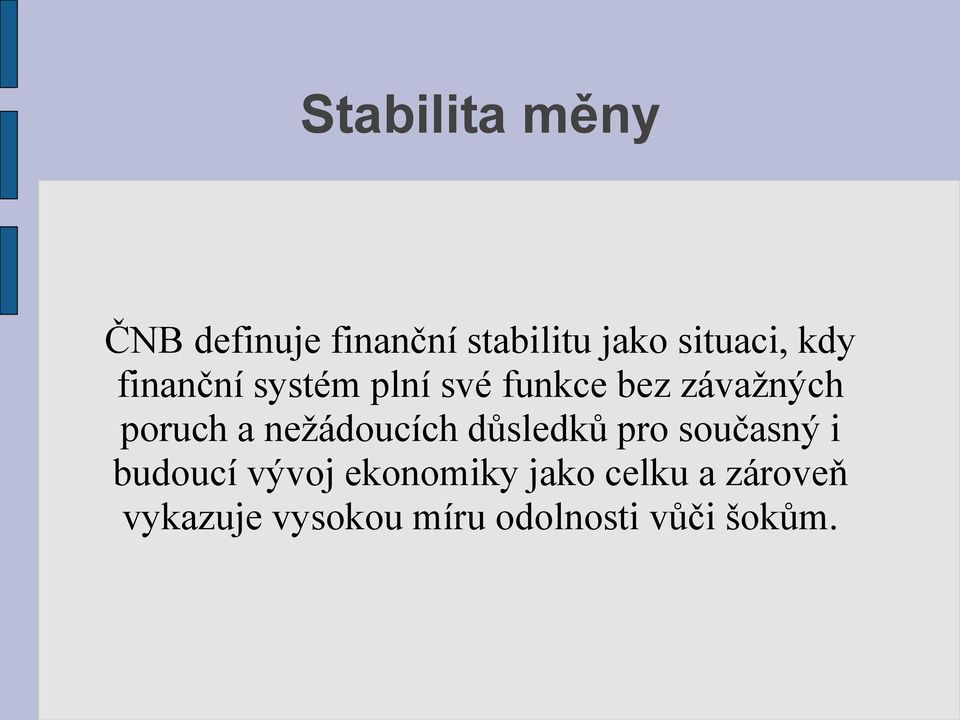 nežádoucích důsledků pro současný i budoucí vývoj ekonomiky