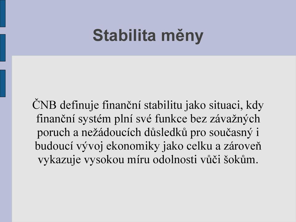 nežádoucích důsledků pro současný i budoucí vývoj ekonomiky