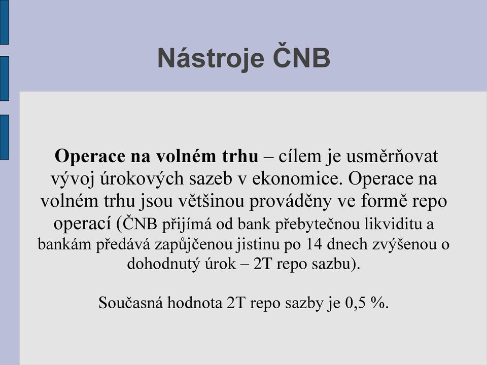 Operace na volném trhu jsou většinou prováděny ve formě repo operací (ČNB přijímá