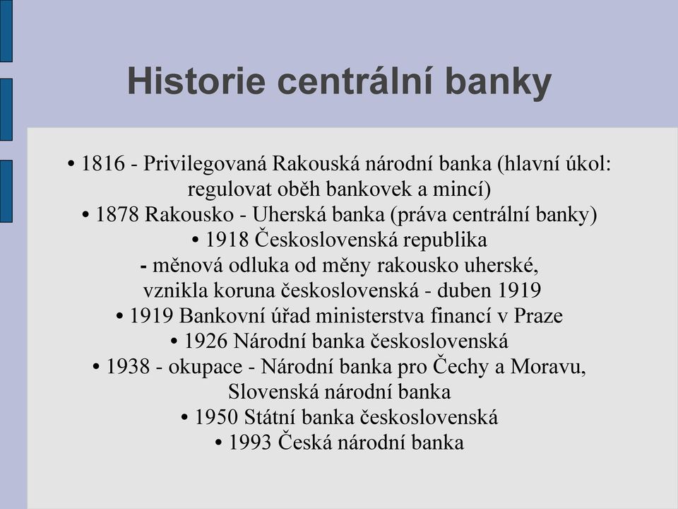 vznikla koruna československá - duben 1919 1919 Bankovní úřad ministerstva financí v Praze 1926 Národní banka československá