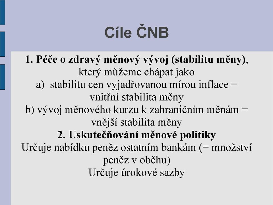 cen vyjadřovanou mírou inflace = vnitřní stabilita měny b) vývoj měnového kurzu k