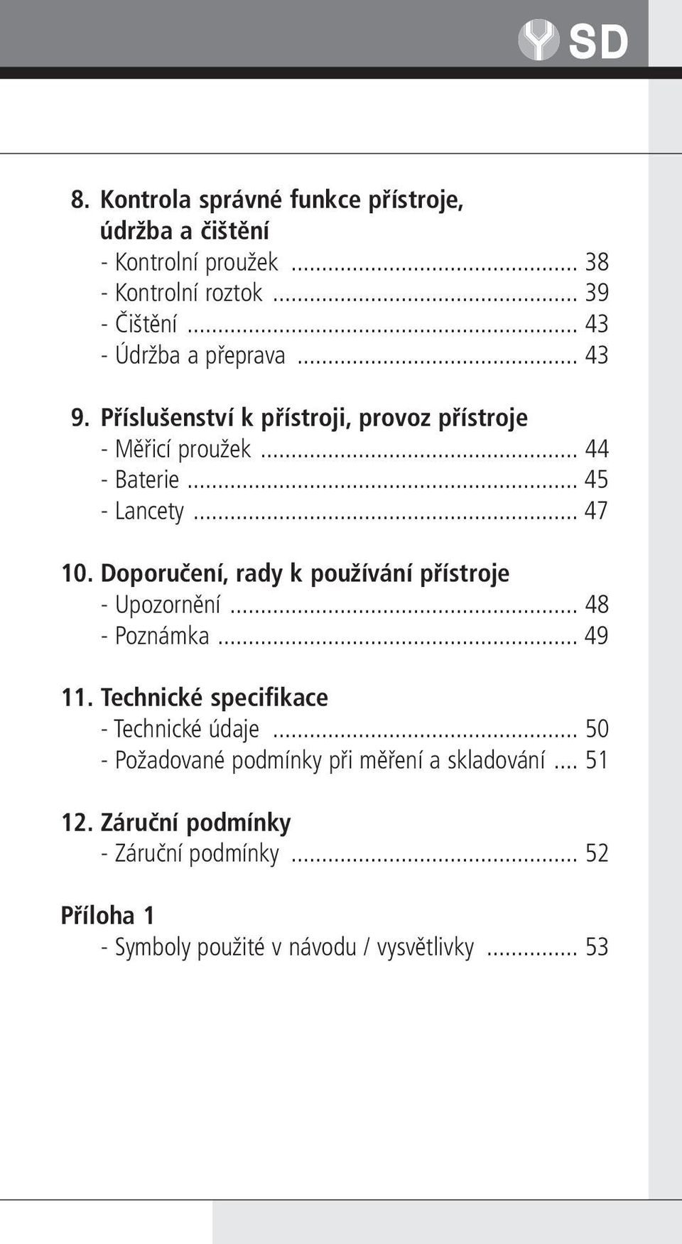 .. 47 10. Doporučení, rady k používání přístroje - Upozornění... 48 - Poznámka... 49 11. Technické specifikace - Technické údaje.