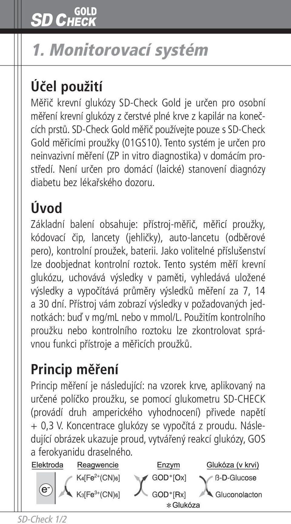 Není určen pro domácí (laické) stanovení diagnózy diabetu bez lékařského dozoru.
