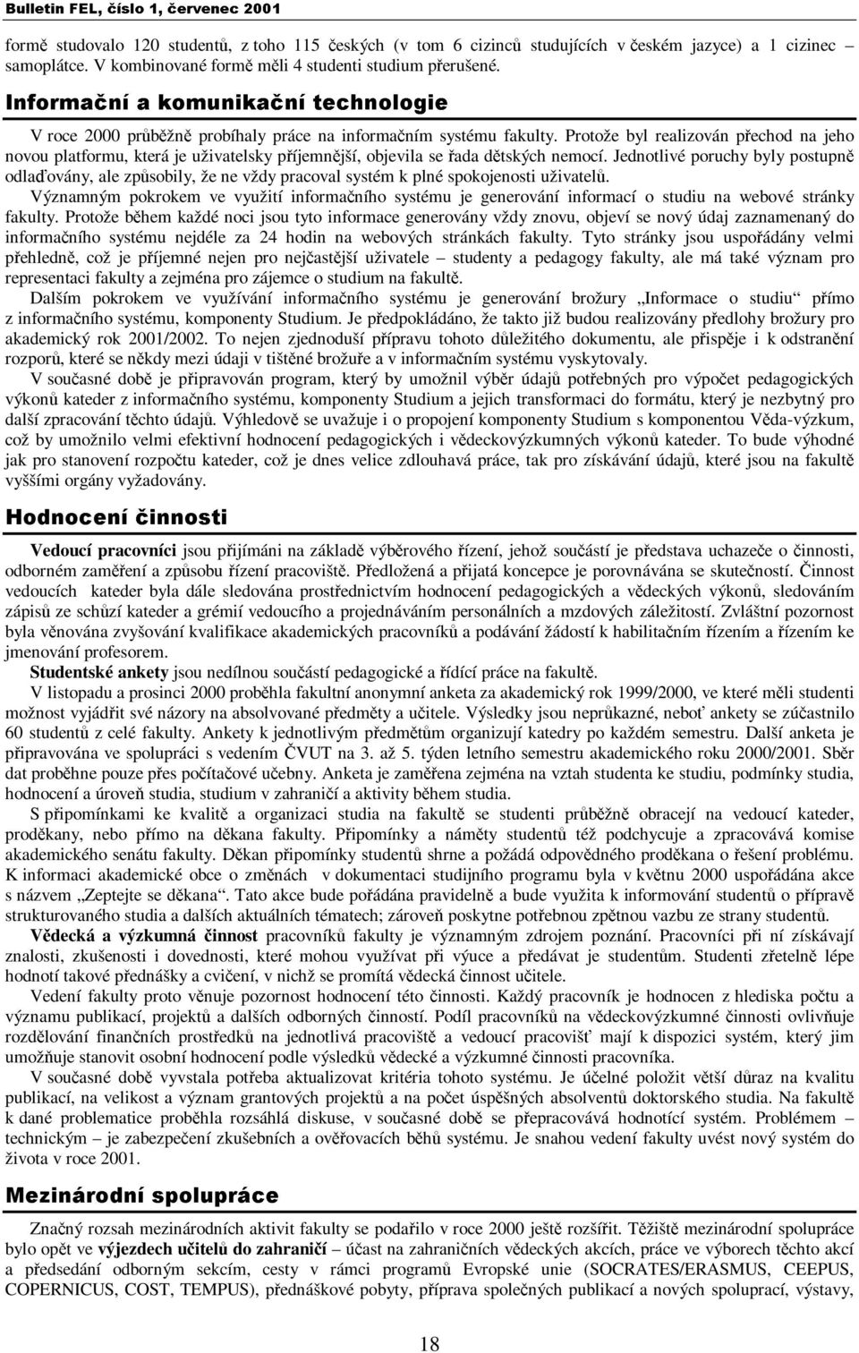 Protože byl realizován přechod na jeho novou platformu, která je uživatelsky příjemnější, objevila se řada dětských nemocí.