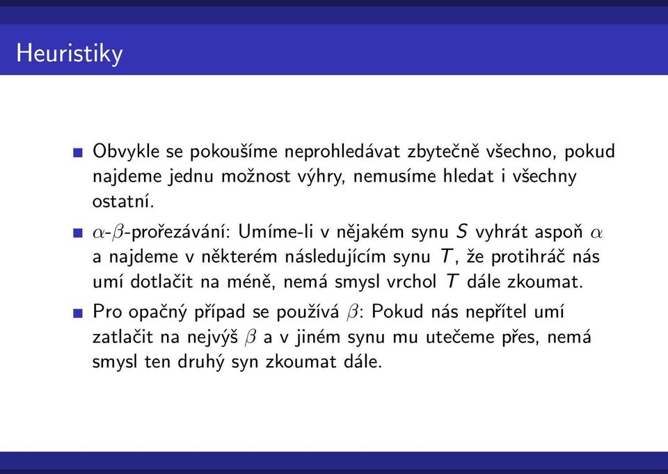 α-β-prořezávání: Umíme-li v nějakém synu S vyhrát aspoň α a najdeme v některém následujícím synu T, že protihráč