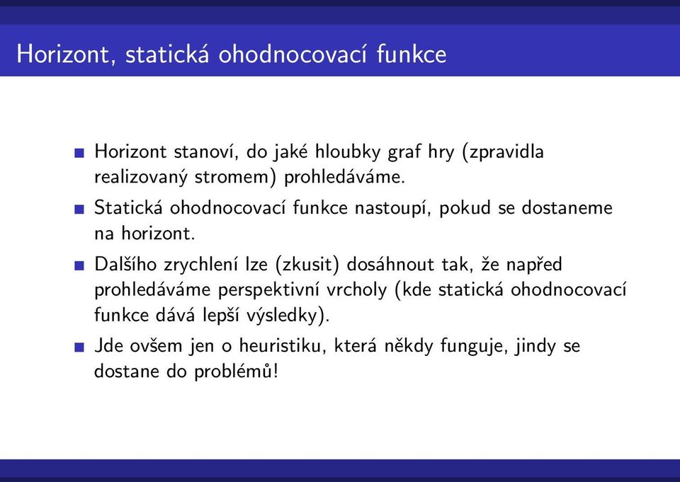 Dalšího zrychlení lze (zkusit) dosáhnout tak, že napřed prohledáváme perspektivní vrcholy (kde statická