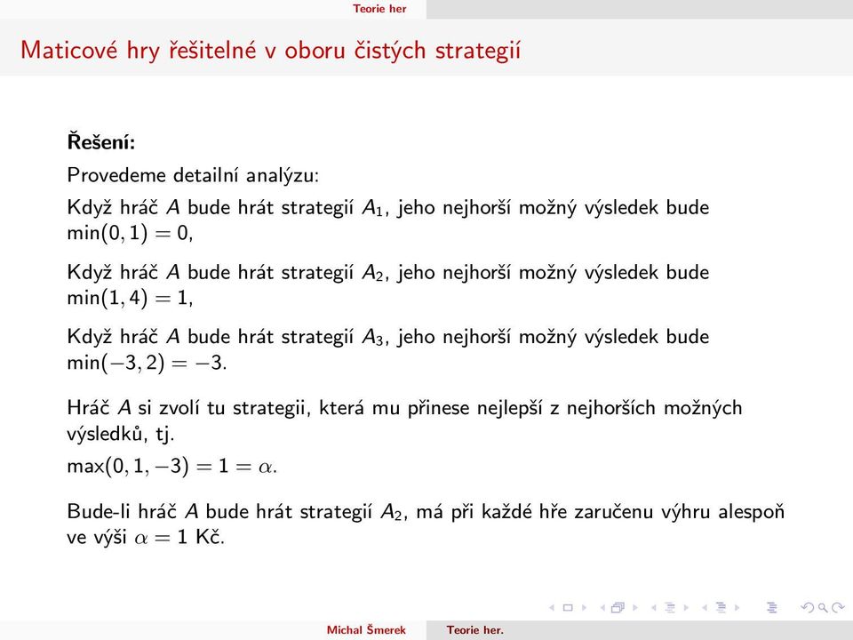 hrát strategií A 3, jeho nejhorší možný výsledek bude min( 3, 2) = 3.