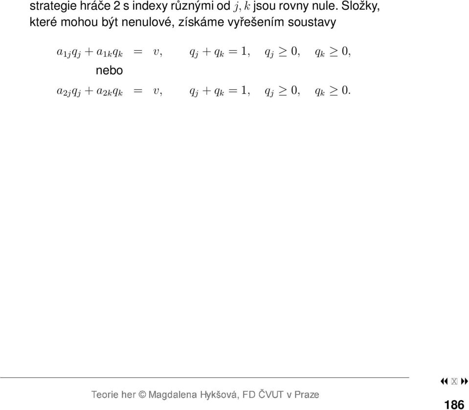 soustavy a 1j q j + a 1k q k = v, q j + q k = 1, q j 0, q k