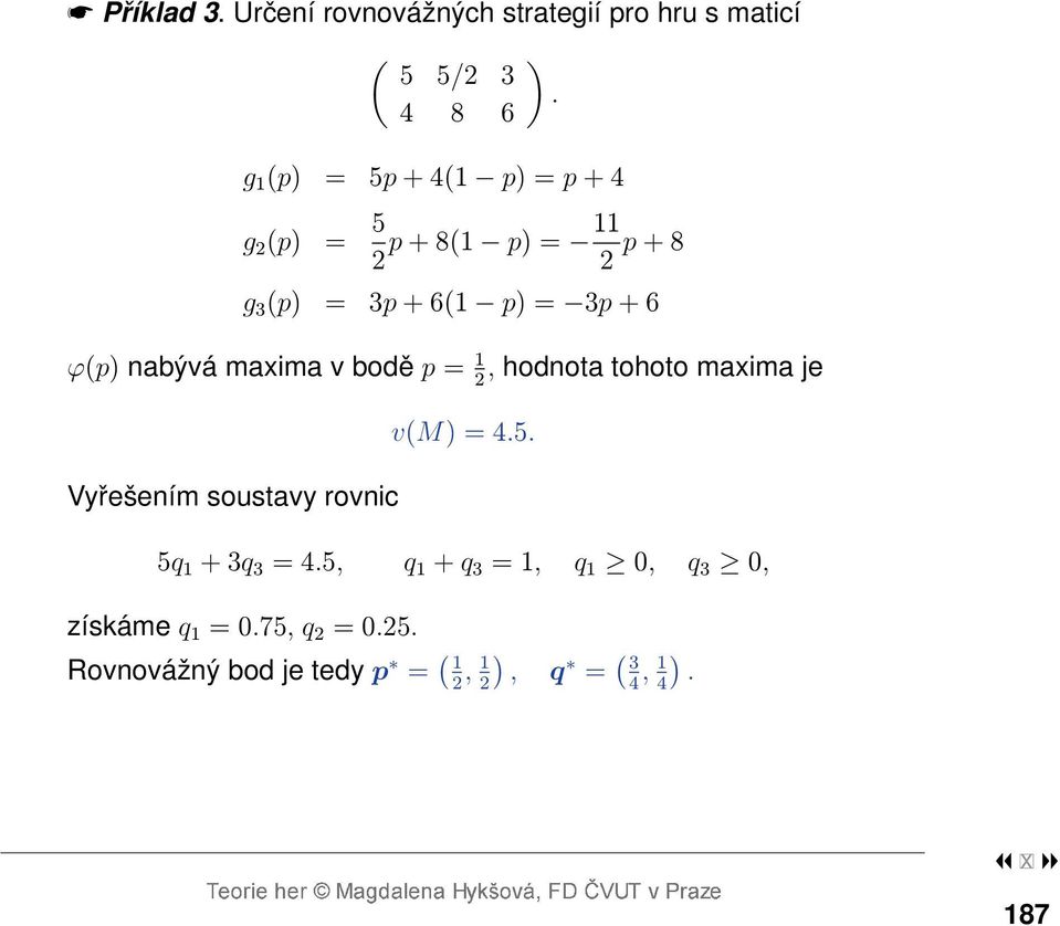 nabývá maxima v bodě p = 1, hodnota tohoto maxima je 2 Vyřešením soustavy rovnic v(m) = 4.5.