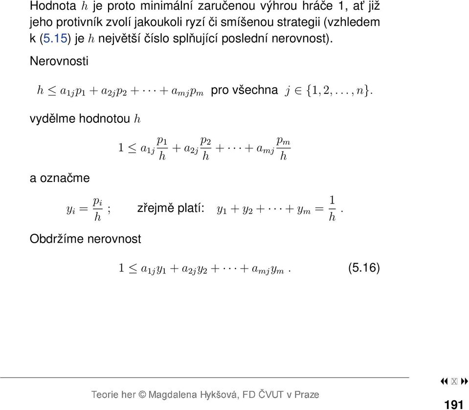 Nerovnosti h a 1j p 1 + a 2j p 2 + + a mj p m pro všechna j {1, 2,..., n}.