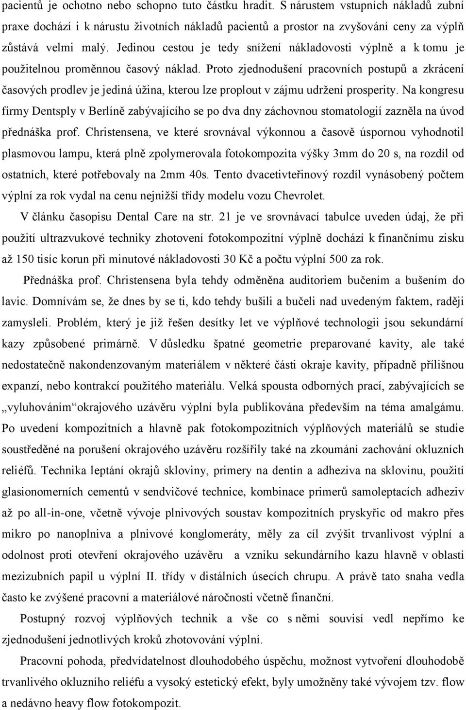 Proto zjednodušení pracovních postupů a zkrácení časových prodlev je jediná úžina, kterou lze proplout v zájmu udržení prosperity.